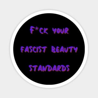 F*ck Your Fascist Beauty Standards Magnet